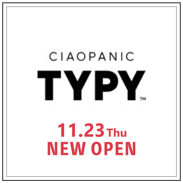 【CIAOPANIC TYPY】 11/23 NEW OPEN！