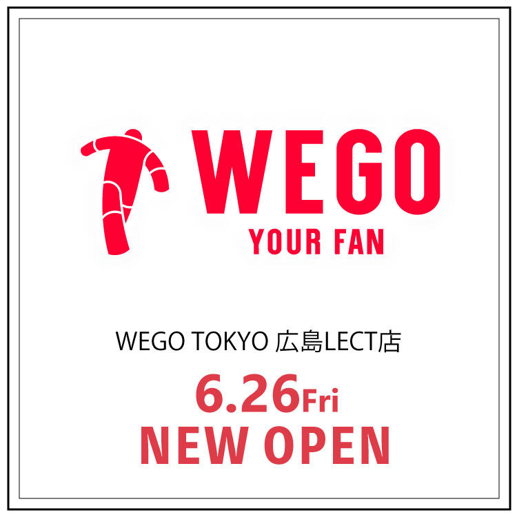 【WEGO TOKYO 広島LECT店】 6月26日 NEW OPEN！